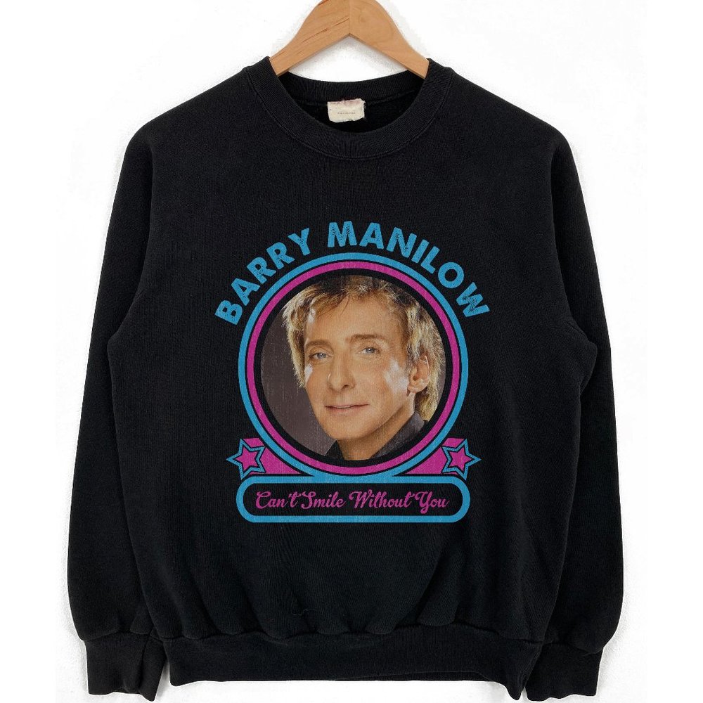 Barry Manilow Cant Smile Without You retro vintage sweatshirt shirt